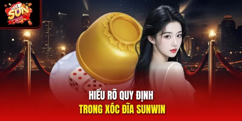 Hiểu rõ quy định trong Xóc Đĩa Sunwin