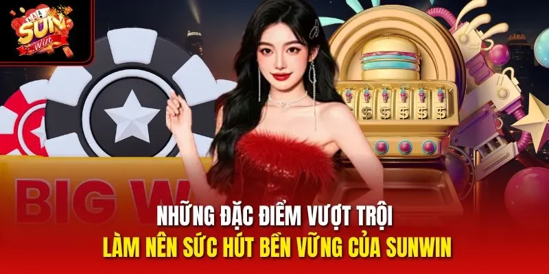 Những đặc điểm vượt trội làm nên sức hút bền vững của Sunwin